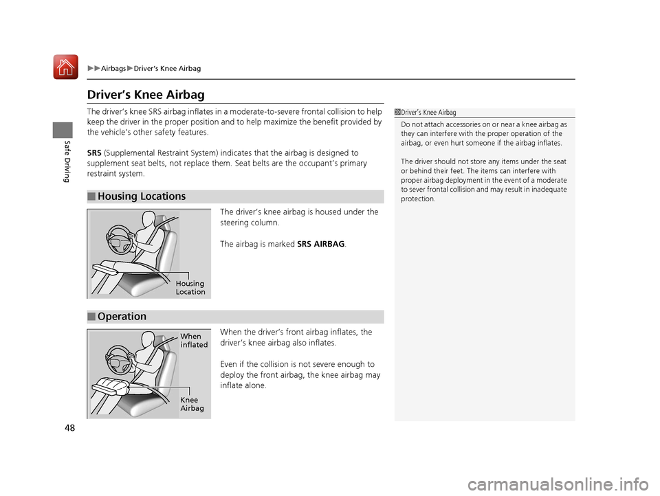 Acura TLX 2020 Service Manual 48
uuAirbags uDriver’s Knee Airbag
Safe Driving
Driver’s Knee Airbag
The driver’s knee SRS airbag inflates in a moderate-to-severe fronta l collision to help
keep the driver in the proper posit Acura TLX 2020 Service Manual 48
uuAirbags uDriver’s Knee Airbag
Safe Driving
Driver’s Knee Airbag
The driver’s knee SRS airbag inflates in a moderate-to-severe fronta l collision to help
keep the driver in the proper posit