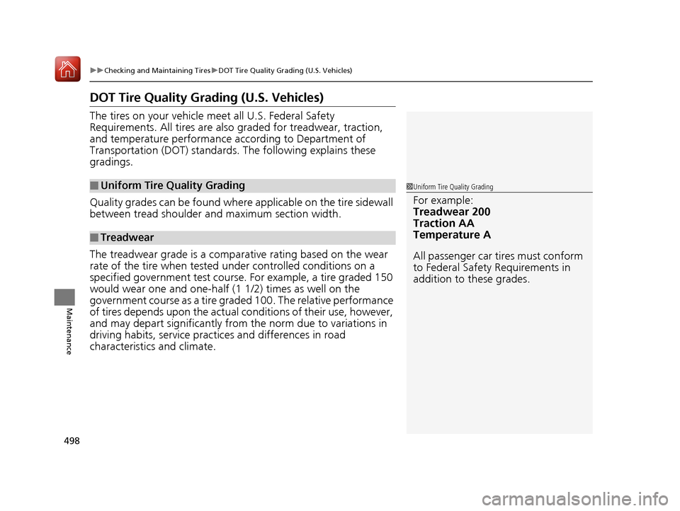 Acura TLX 2020  Owners Manual 498
uuChecking and Maintaining Tires uDOT Tire Quality Grading (U.S. Vehicles)
Maintenance
DOT Tire Quality Grading (U.S. Vehicles)
The tires on your vehicle meet all U.S. Federal Safety 
Requirements