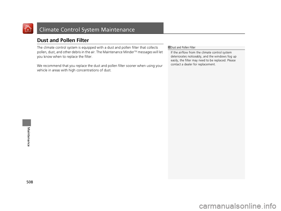 Acura TLX 2020 Owners Guide 508
Maintenance
Climate Control System Maintenance
Dust and Pollen Filter
The climate control system is equipped with a dust and pollen filter that collects
pollen, dust, and other debris in the air. Acura TLX 2020 Owners Guide 508
Maintenance
Climate Control System Maintenance
Dust and Pollen Filter
The climate control system is equipped with a dust and pollen filter that collects
pollen, dust, and other debris in the air.