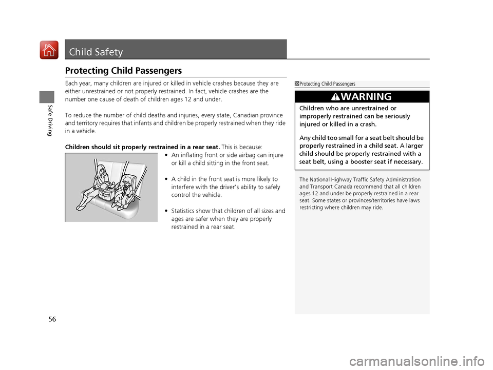 Acura TLX 2020 Workshop Manual 56
Safe Driving
Child Safety
Protecting Child Passengers
Each year, many children are injured or killed in vehicle crashes because they are 
either unrestrained or not properly res trained. In fact, v