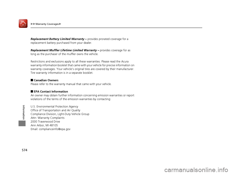 Acura TLX 2020  Owners Manual 574
uuWarranty Coverages u
Information
Replacement Battery Limited Warranty –  provides prorated coverage for a 
replacement battery purchased from your dealer.
Replacement Muffler Life time Limited