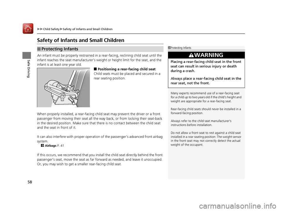 Acura TLX 2020  Owners Manual 58
uuChild Safety uSafety of Infants and Small Children
Safe Driving
Safety of Infants  and Small Children
An infant must be properly restrained in  a rear-facing, reclining child seat until the 
infa