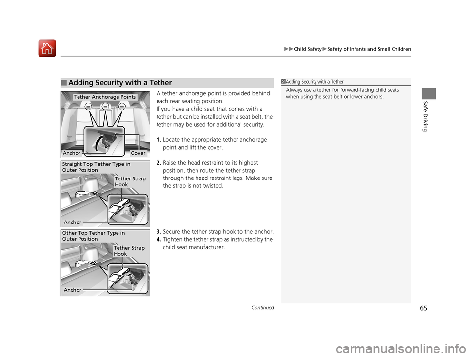 Acura TLX 2020  Owners Manual Continued65
uuChild Safety uSafety of Infants and Small Children
Safe DrivingA tether anchorage point is provided behind 
each rear seating position.
If you have a child s eat that comes with a 
tethe