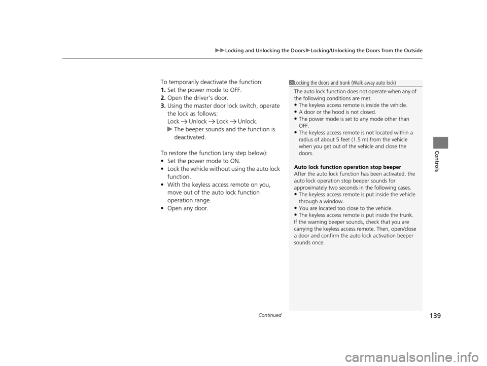 Acura TLX 2019  Owners Manual Continued139
uuLocking and Unlocking the Doors uLocking/Unlocking the Doors from the Outside
Controls
To temporarily deactivate the function:
1. Set the power mode to OFF.
2. Open the driv er’s door