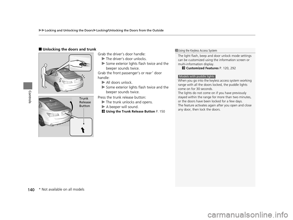 Acura TLX 2019  Owners Manual uuLocking and Unlocking the Doors uLocking/Unlocking the Doors from the Outside
140
Controls
■Unlocking the doors and trunk
Grab the driver’s door handle:u The driver’s door unlocks.
u Some exte