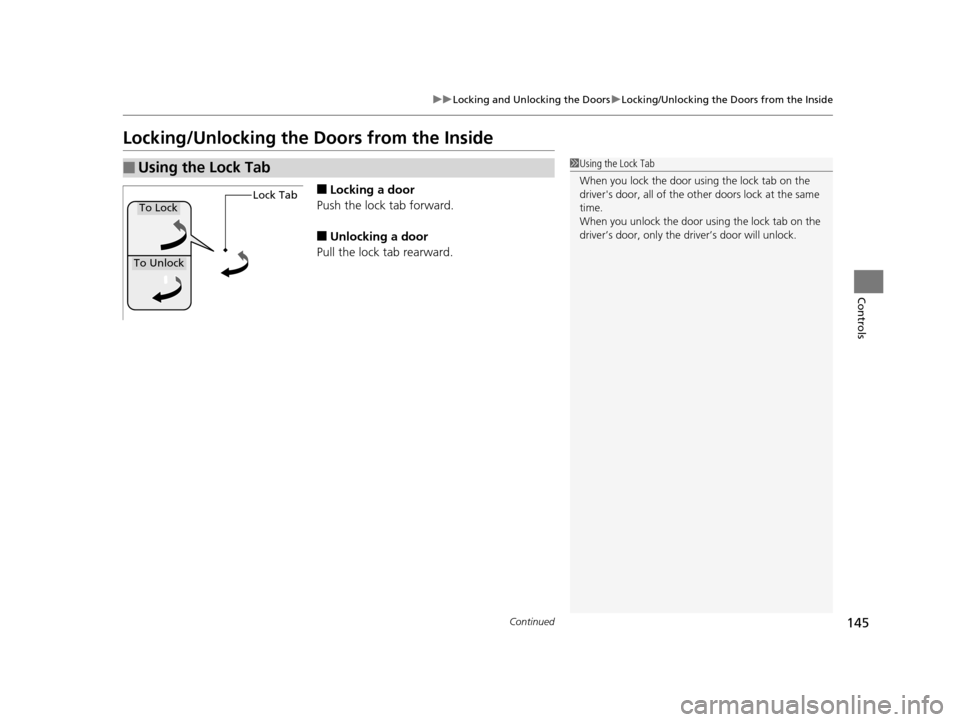 Acura TLX 2019  Owners Manual 145
uuLocking and Unlocking the Doors uLocking/Unlocking the Doors from the Inside
Continued
Controls
Locking/Unlocking the Doors from the Inside
■Locking a door
Push the lock tab forward.
■Unlock