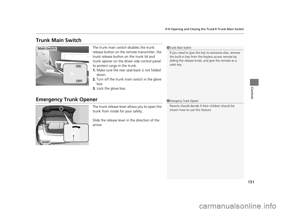 Acura TLX 2019 Owners Guide 151
uuOpening and Closing the Trunk uTrunk Main Switch
Controls
Trunk Main Switch
The trunk main switch disables the trunk
release button on the remote transmitter, the
trunk release button on the t Acura TLX 2019 Owners Guide 151
uuOpening and Closing the Trunk uTrunk Main Switch
Controls
Trunk Main Switch
The trunk main switch disables the trunk
release button on the remote transmitter, the
trunk release button on the t