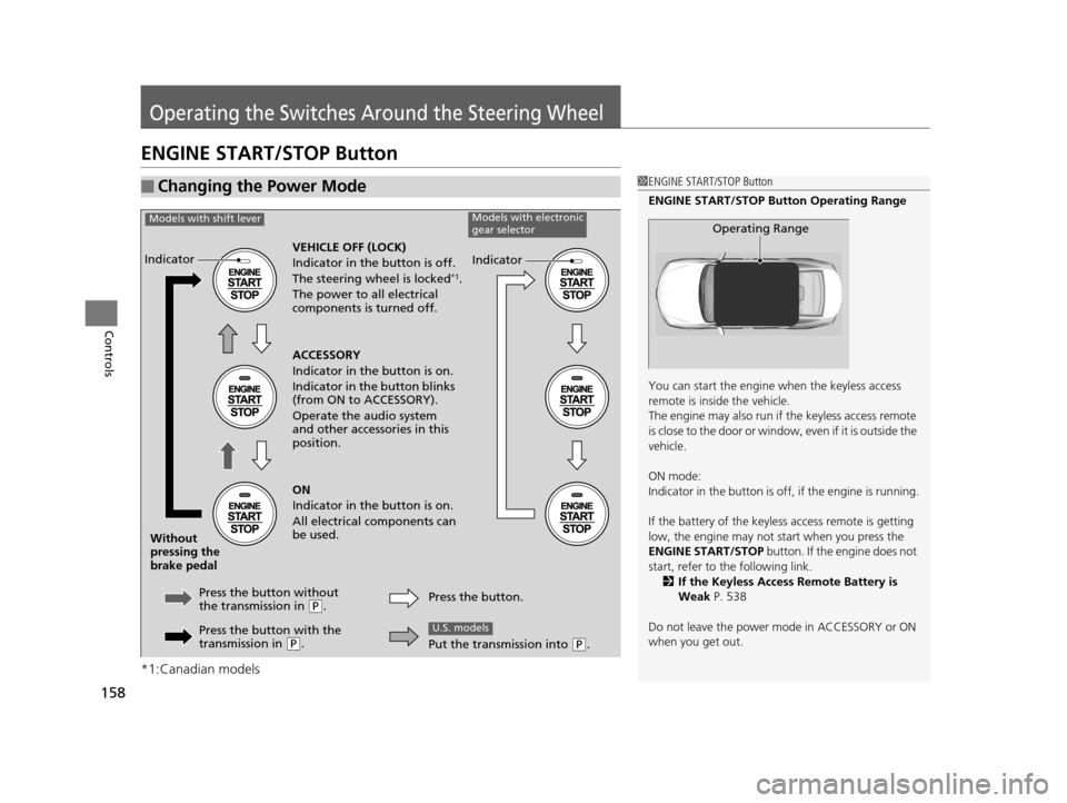 Acura TLX 2019 User Guide 158
Controls
Operating the Switches Around the Steering Wheel
ENGINE START/STOP Button
*1:Canadian models
■Changing the Power Mode1ENGINE START/STOP Button
ENGINE START/STOP Button Operating Range
Y Acura TLX 2019 User Guide 158
Controls
Operating the Switches Around the Steering Wheel
ENGINE START/STOP Button
*1:Canadian models
■Changing the Power Mode1ENGINE START/STOP Button
ENGINE START/STOP Button Operating Range
Y