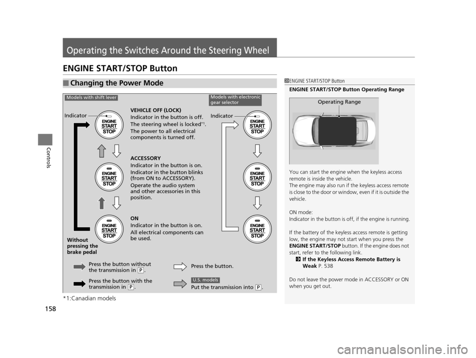Acura TLX 2019  Owners Manual 158
Controls
Operating the Switches Around the Steering Wheel
ENGINE START/STOP Button
*1:Canadian models
■Changing the Power Mode1ENGINE START/STOP Button
ENGINE START/STOP Button Operating Range
Y