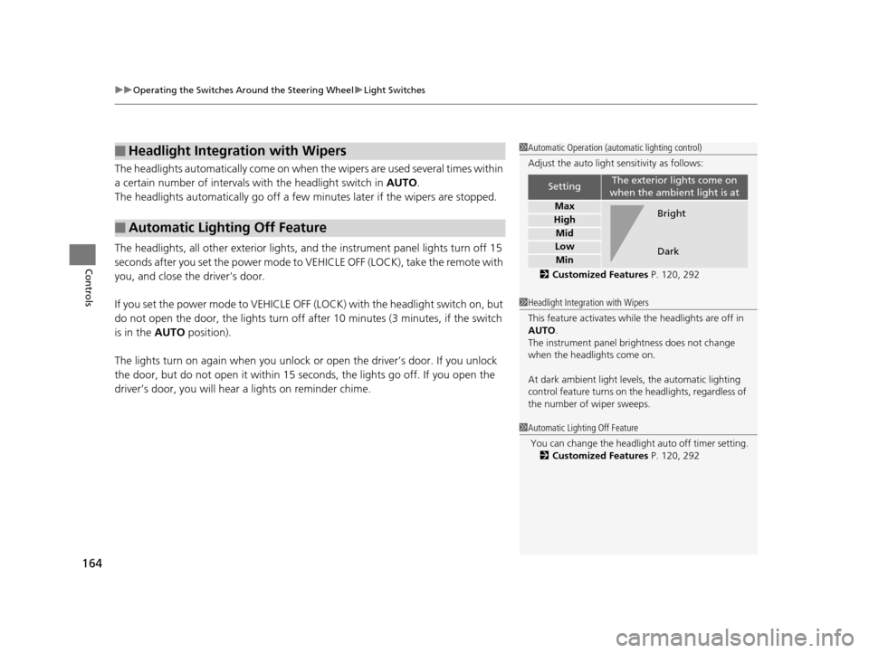 Acura TLX 2019  Owners Manual uuOperating the Switches Around the Steering Wheel uLight Switches
164
Controls
The headlights automatically co me on when the wipers are used several times within 
a certain number of intervals wi th