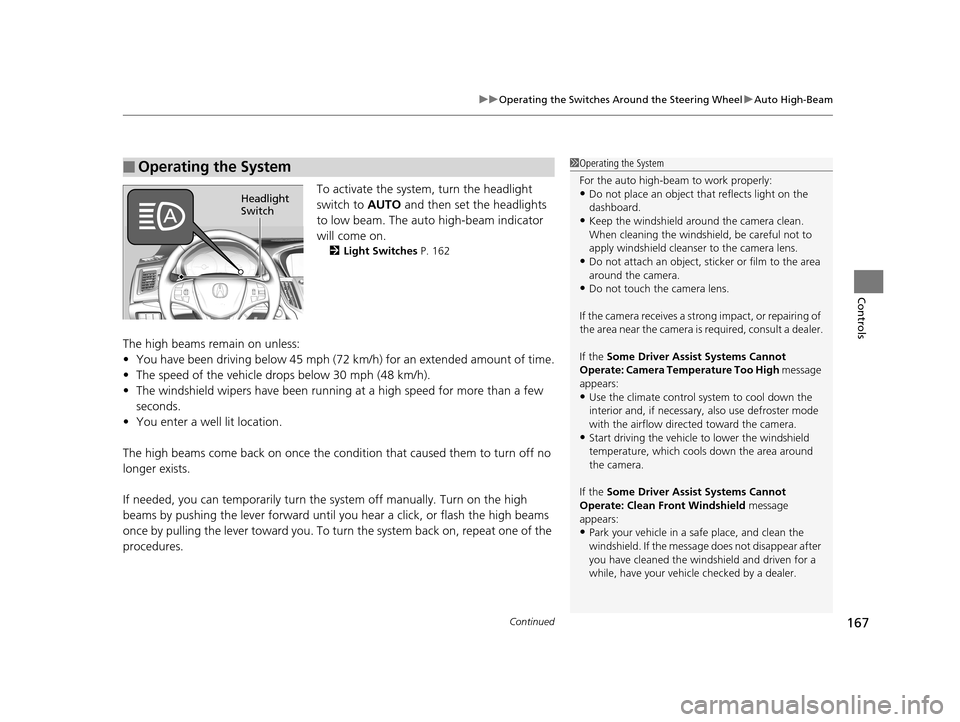 Acura TLX 2019  Owners Manual Continued167
uuOperating the Switches Around the Steering Wheel uAuto High-Beam
Controls
To activate the system , turn the headlight 
switch to  AUTO and then set the headlights 
to low beam. The auto