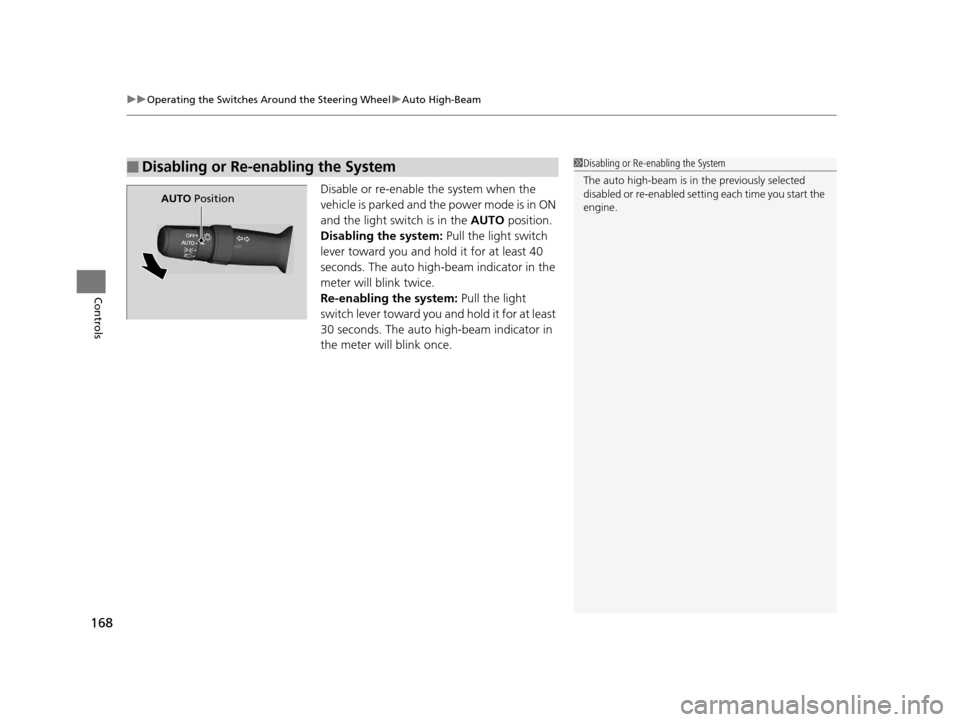Acura TLX 2019 Service Manual uuOperating the Switches Around the Steering Wheel uAuto High-Beam
168
Controls
Disable or re-enable the system when the 
vehicle is parked and the power mode is in ON 
and the light switch is in the 