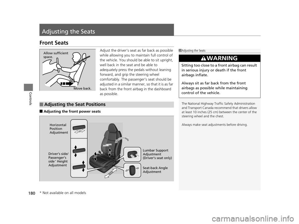 Acura TLX 2019 Owners Manual 180
Controls
Adjusting the Seats
Front Seats
Adjust the driver’s seat as far back as possible
while allowing you to maintain full control of
the vehicle. You should be able to sit upright,
well b Acura TLX 2019 Owners Manual 180
Controls
Adjusting the Seats
Front Seats
Adjust the driver’s seat as far back as possible
while allowing you to maintain full control of
the vehicle. You should be able to sit upright,
well b