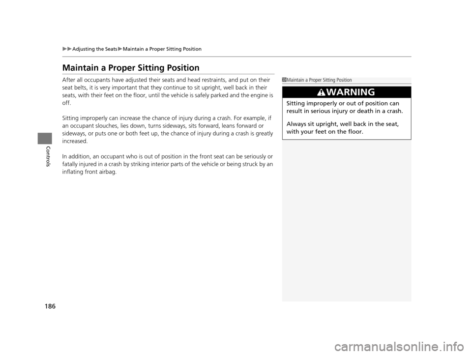 Acura TLX 2019 Workshop Manual 186
uuAdjusting the Seats uMaintain a Proper Sitting Position
Controls
Maintain a Proper Sitting Position
After all occupants have adjusted their seats and head restraints, and put on their
seat belt Acura TLX 2019 Workshop Manual 186
uuAdjusting the Seats uMaintain a Proper Sitting Position
Controls
Maintain a Proper Sitting Position
After all occupants have adjusted their seats and head restraints, and put on their
seat belt