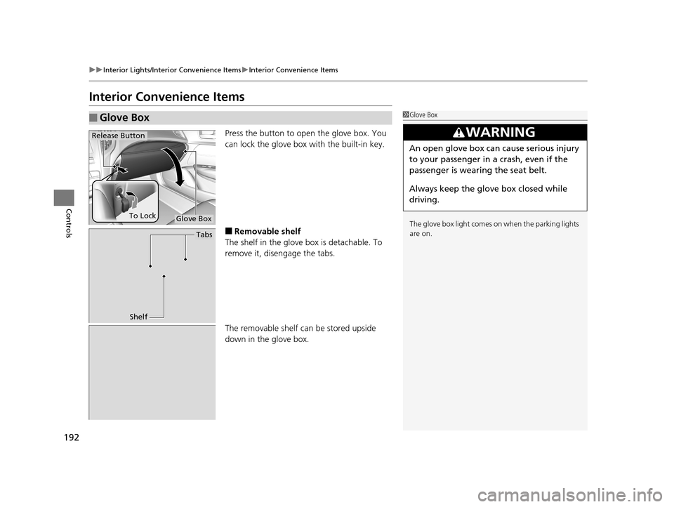 Acura TLX 2019  Owners Manual 192
uuInterior Lights/Interior Convenience Items uInterior Convenience Items
Controls
Interior Convenience Items
Press the button to open the glove box. You 
can lock the glove box with the built-in k