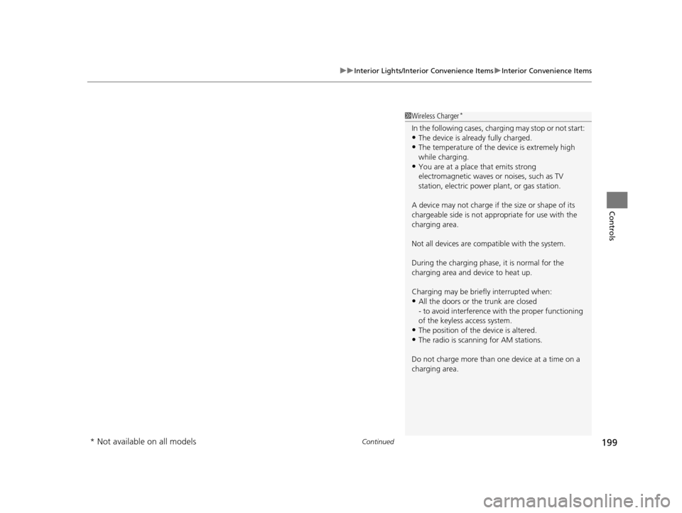 Acura TLX 2019 Owners Guide Continued199
uuInterior Lights/Interior Convenience Items uInterior Convenience Items
Controls
1Wireless Charger*
In the following cases, ch arging may stop or not start:•The device is already fully