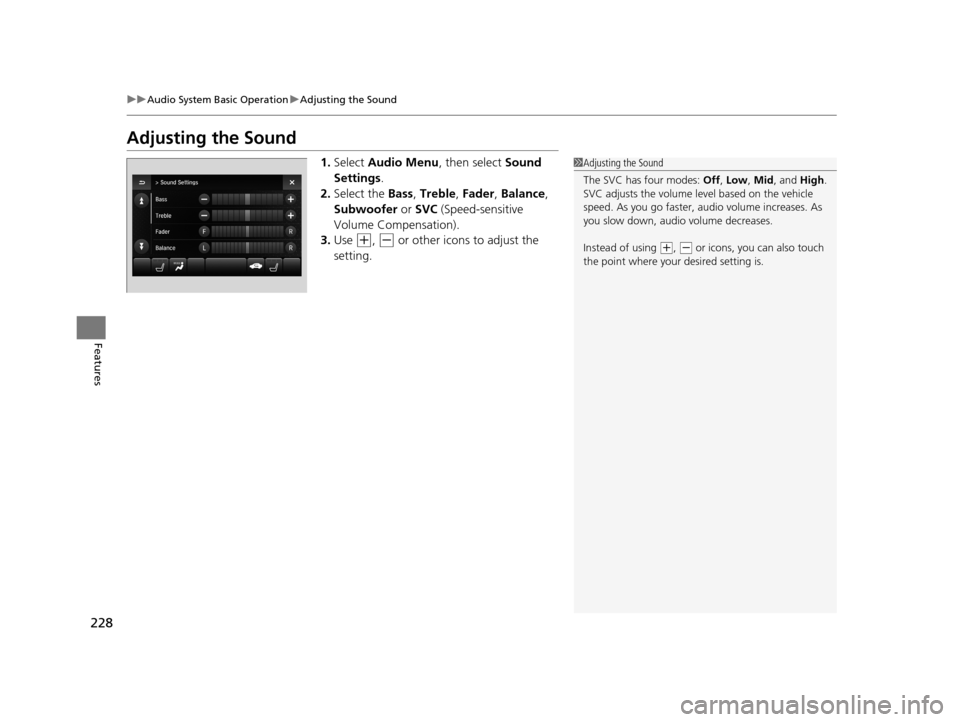 Acura TLX 2019 Owners Manual 228
uuAudio System Basic Operation uAdjusting the Sound
Features
Adjusting the Sound
1. Select Audio Menu , then select Sound
Settings .
2. Select the Bass, Treble , Fader , Balance ,
Subwoofer o Acura TLX 2019 Owners Manual 228
uuAudio System Basic Operation uAdjusting the Sound
Features
Adjusting the Sound
1. Select Audio Menu , then select Sound
Settings .
2. Select the Bass, Treble , Fader , Balance ,
Subwoofer o