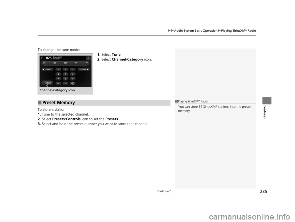Acura TLX 2019  Owners Manual Continued235
uuAudio System Basic Operation uPlaying SiriusXM ® Radio
Features
To change the tune mode:
1.Select  Tune.
2. Select  Channel /Category  icon.
To store a station:
1. Tune to the selected
