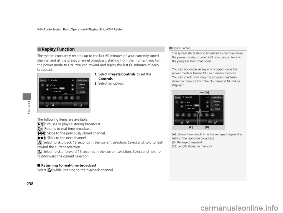 Acura TLX 2019 Owners Manual uuAudio System Basic Operation uPlaying SiriusXM ® Radio
238
Features
The system constantly records up to the last 60 minutes of your currently tuned
channel and all the preset channel broadc ast, Acura TLX 2019 Owners Manual uuAudio System Basic Operation uPlaying SiriusXM ® Radio
238
Features
The system constantly records up to the last 60 minutes of your currently tuned
channel and all the preset channel broadc ast,
