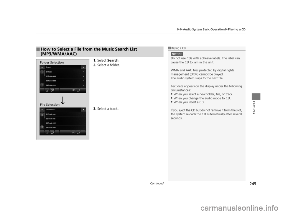 Acura TLX 2019  Owners Manual Continued245
uuAudio System Basic Operation uPlaying a CD
Features
1. Select  Search .
2. Select a folder.
3. Select a track.
■How to Select a File from the Music Search List 
(MP3/WMA/AAC)1Playing 