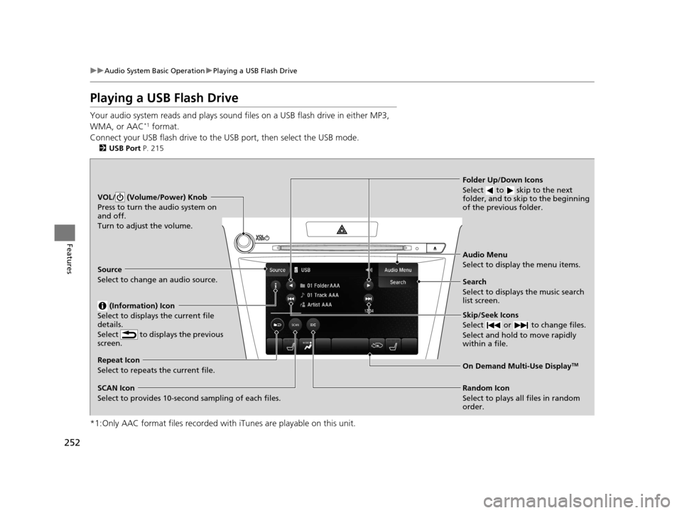Acura TLX 2019 Manual Online 252
uuAudio System Basic Operation uPlaying a USB Flash Drive
Features
Playing a USB Flash Drive
Your audio system reads and plays sound files on a USB flash drive in either MP3,
WMA, or AAC*1 format Acura TLX 2019 Manual Online 252
uuAudio System Basic Operation uPlaying a USB Flash Drive
Features
Playing a USB Flash Drive
Your audio system reads and plays sound files on a USB flash drive in either MP3,
WMA, or AAC*1 format