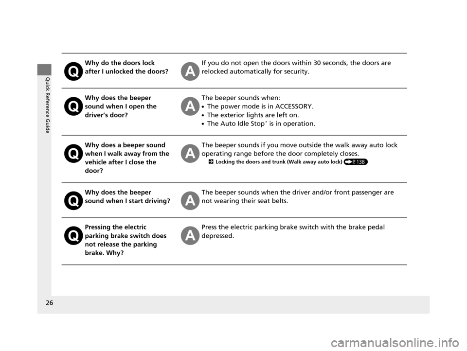 Acura TLX 2019 Owners Manual 26
Quick Reference Guide
Why do the doors lock
after I unlocked the doors?If you do not open the doors within 30 seconds, the doors are
relocked automatically for security.
Why does the beeper
soun Acura TLX 2019 Owners Manual 26
Quick Reference Guide
Why do the doors lock
after I unlocked the doors?If you do not open the doors within 30 seconds, the doors are
relocked automatically for security.
Why does the beeper
soun