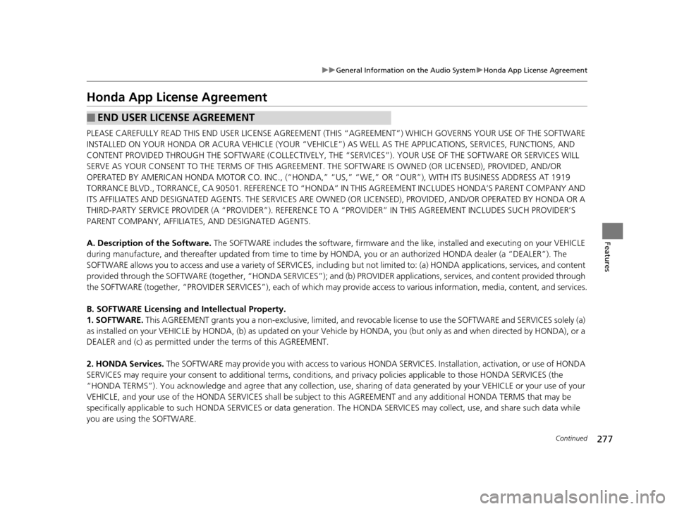 Acura TLX 2019  Owners Manual 277
uuGeneral Information on the Audio System uHonda App License Agreement
Continued
Features
Honda App License Agreement
PLEASE CAREFULLY READ THIS END USER LICENSE AGREEMENT (THI S “AGREEMENT”) 