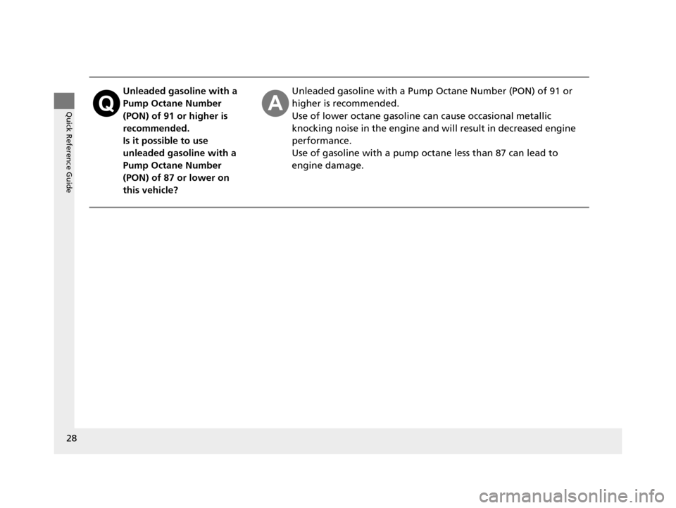 Acura TLX 2019 User Guide 28
Quick Reference Guide
Unleaded gasoline with a
Pump Octane Number
(PON) of 91 or higher is
recommended.
Is it possible to use
unleaded gasoline with a
Pump Octane Number
(PON) of 87 or lower Acura TLX 2019 User Guide 28
Quick Reference Guide
Unleaded gasoline with a
Pump Octane Number
(PON) of 91 or higher is
recommended.
Is it possible to use
unleaded gasoline with a
Pump Octane Number
(PON) of 87 or lower