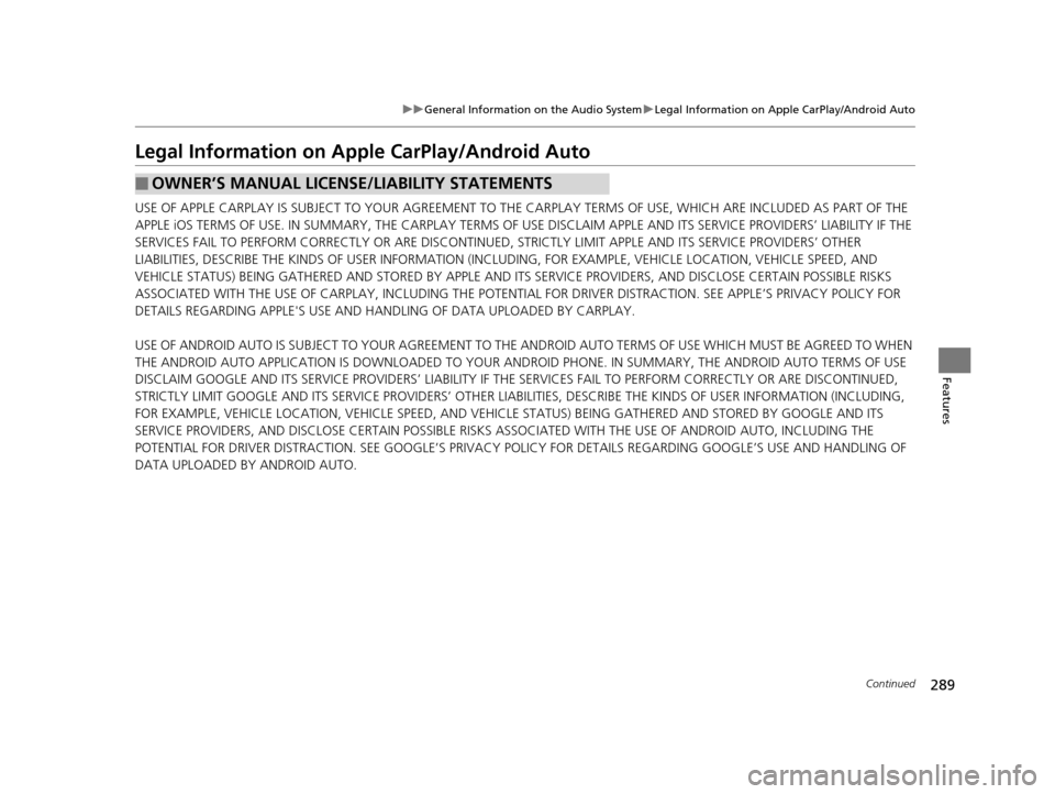 Acura TLX 2019 User Guide 289
uuGeneral Information on the Audio System uLegal Information on Apple CarPlay/Android Auto
Continued
Features
Legal Information on Appl e CarPlay/Android Auto
USE OF APPLE CARPLAY IS SUBJECT TO YO Acura TLX 2019 User Guide 289
uuGeneral Information on the Audio System uLegal Information on Apple CarPlay/Android Auto
Continued
Features
Legal Information on Appl e CarPlay/Android Auto
USE OF APPLE CARPLAY IS SUBJECT TO YO