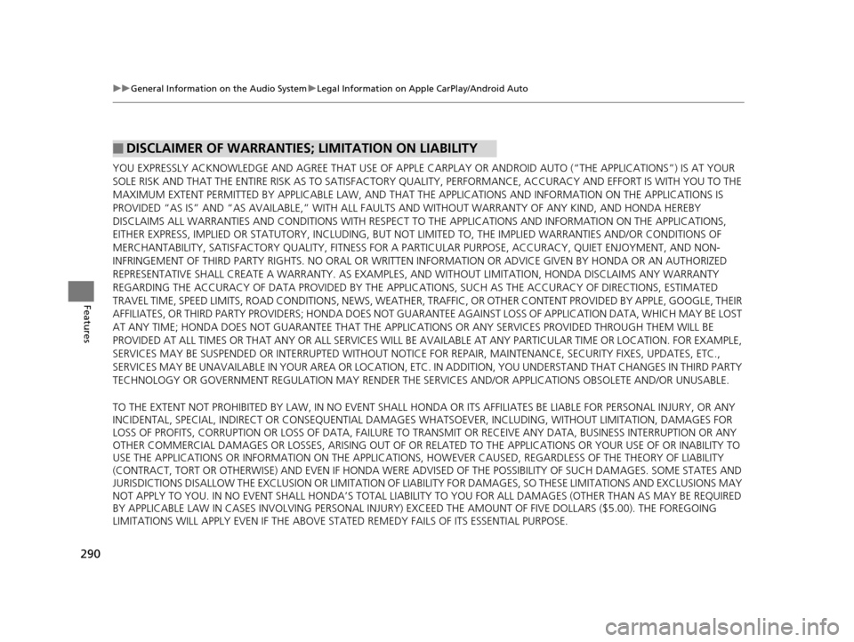 Acura TLX 2019 User Guide 290
uuGeneral Information on the Audio System uLegal Information on Apple CarPlay/Android Auto
Features
YOU EXPRESSLY ACKNOWLEDGE AND AGREE THAT USE OF APPLE CARPLAY OR ANDROID AUTO (“THE APPLICATI Acura TLX 2019 User Guide 290
uuGeneral Information on the Audio System uLegal Information on Apple CarPlay/Android Auto
Features
YOU EXPRESSLY ACKNOWLEDGE AND AGREE THAT USE OF APPLE CARPLAY OR ANDROID AUTO (“THE APPLICATI