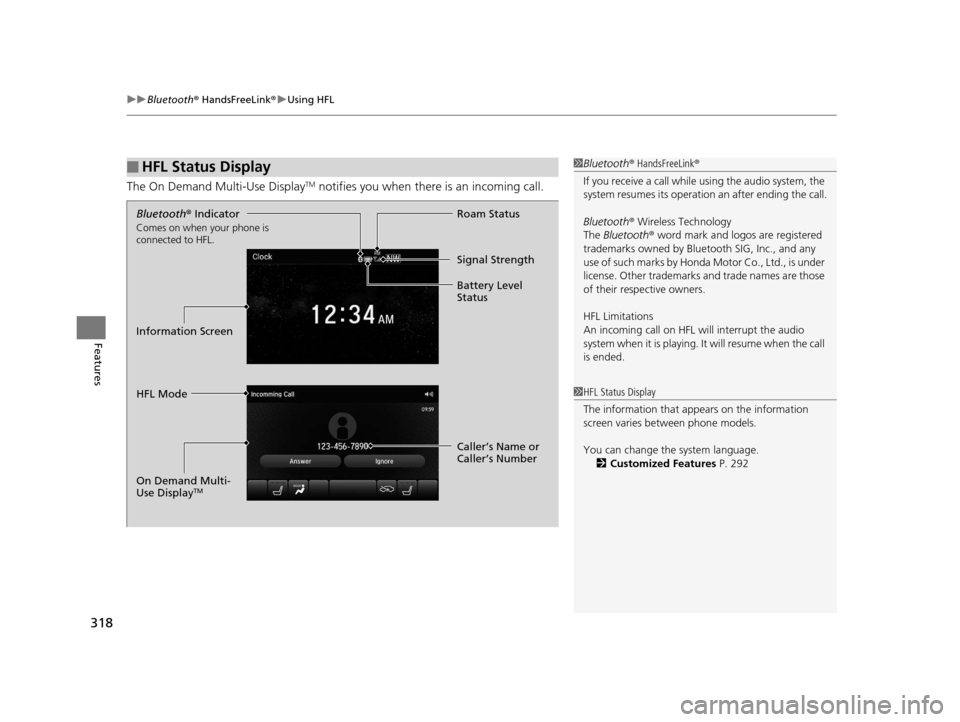 Acura TLX 2019  Owners Manual uuBluetooth ® HandsFreeLink ®u Using HFL
318
Features
The On Demand Multi-Use DisplayTM notifies you when there is an incoming call.
■HFL Status Display1Bluetooth ® HandsFreeLink ®
If you receiv