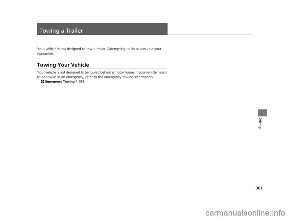 Acura TLX 2019 Owners Manual 361
Driving
Towing a Trailer
Your vehicle is not designed to tow a trailer. Attempting to do so can void your
warranties.
Towing Your Vehicle
Your vehicle is not designed to be towed behind a motor h Acura TLX 2019 Owners Manual 361
Driving
Towing a Trailer
Your vehicle is not designed to tow a trailer. Attempting to do so can void your
warranties.
Towing Your Vehicle
Your vehicle is not designed to be towed behind a motor h