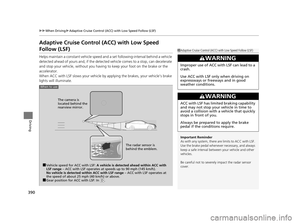 Acura TLX 2019  Owners Manual 390
uuWhen Driving uAdaptive Cruise Control (ACC) with Low Speed Follow (LSF)
Driving
Adaptive Cruise Control  (ACC) with Low Speed 
Follow (LSF)
Helps maintain a constant vehicle speed an d a set fol
