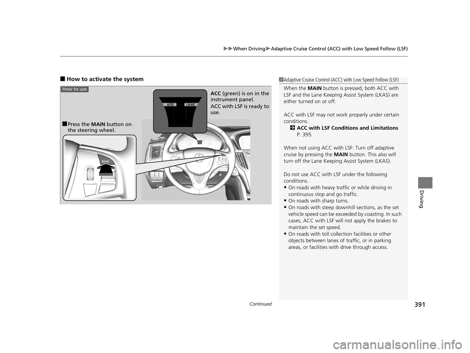 Acura TLX 2019 Owners Manual Continued391
uuWhen Driving uAdaptive Cruise Control (ACC) with Low Speed Follow (LSF)
Driving
■How to activate the system1Adaptive Cruise Control (ACC) with Low Speed Follow (LSF)
When the MAIN b Acura TLX 2019 Owners Manual Continued391
uuWhen Driving uAdaptive Cruise Control (ACC) with Low Speed Follow (LSF)
Driving
■How to activate the system1Adaptive Cruise Control (ACC) with Low Speed Follow (LSF)
When the MAIN b