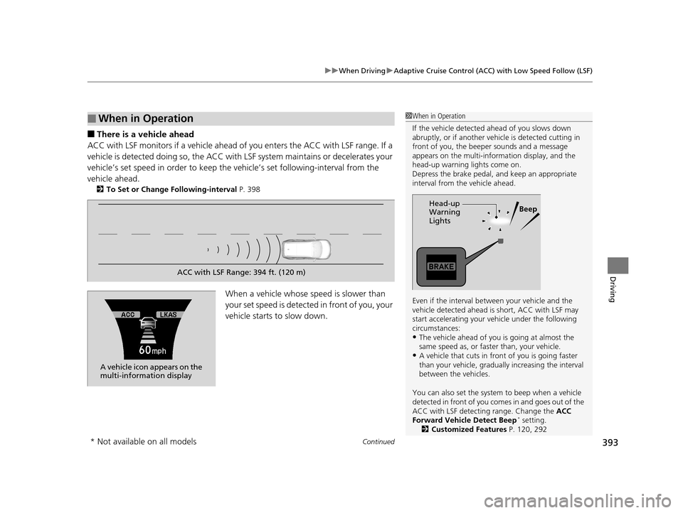 Acura TLX 2019  Owners Manual Continued393
uuWhen Driving uAdaptive Cruise Control (ACC) with Low Speed Follow (LSF)
Driving
■There is a vehicle ahead
ACC with LSF monitors if a vehicle ahead of you enters the ACC with LSF range