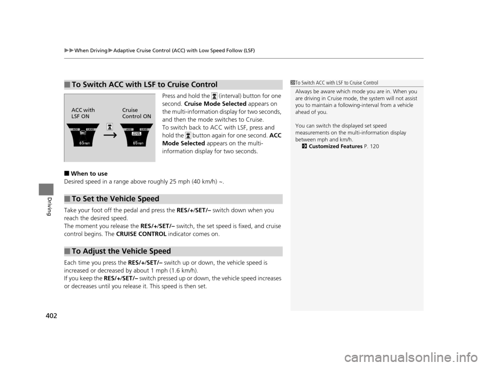Acura TLX 2019 Owners Manual uuWhen Driving uAdaptive Cruise Control (ACC) with Low Speed Follow (LSF)
402
Driving
Press and hold the (interval) button for one
second. Cruise Mode Selected appears on
the multi-information d Acura TLX 2019 Owners Manual uuWhen Driving uAdaptive Cruise Control (ACC) with Low Speed Follow (LSF)
402
Driving
Press and hold the (interval) button for one
second. Cruise Mode Selected appears on
the multi-information d