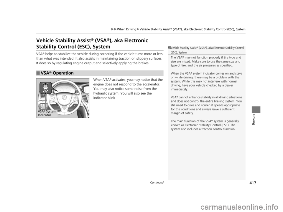 Acura TLX 2019 Owners Manual 417
uuWhen Driving uVehicle Stability Assist ® (VSA ®), aka Electronic Stability Control (ESC), System
Continued
Driving
Vehicle Stability Assist ® (VSA ®), aka Electronic
Stability Control (ESC) Acura TLX 2019 Owners Manual 417
uuWhen Driving uVehicle Stability Assist ® (VSA ®), aka Electronic Stability Control (ESC), System
Continued
Driving
Vehicle Stability Assist ® (VSA ®), aka Electronic
Stability Control (ESC)