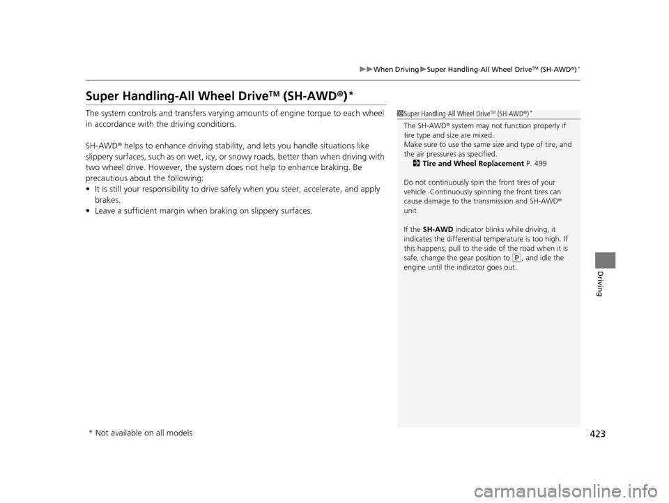 Acura TLX 2019 Owners Manual 423
uuWhen Driving uSuper Handling-All Wheel DriveTM (SH-AWD ®)*
Driving
Super Handling-All Wheel DriveTM (SH-AWD ®)*
The system controls and trans fers varying amounts of engine torque to each whee Acura TLX 2019 Owners Manual 423
uuWhen Driving uSuper Handling-All Wheel DriveTM (SH-AWD ®)*
Driving
Super Handling-All Wheel DriveTM (SH-AWD ®)*
The system controls and trans fers varying amounts of engine torque to each whee
