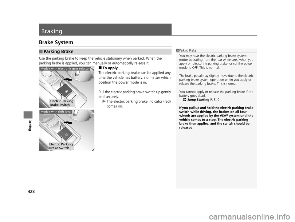 Acura TLX 2019 Owners Manual 428
Driving
Braking
Brake System
Use the parking brake to keep the vehicle stationary when parked. When the
parking brake is applied, you can ma nually or automatically release it.
■To apply
The el Acura TLX 2019 Owners Manual 428
Driving
Braking
Brake System
Use the parking brake to keep the vehicle stationary when parked. When the
parking brake is applied, you can ma nually or automatically release it.
■To apply
The el