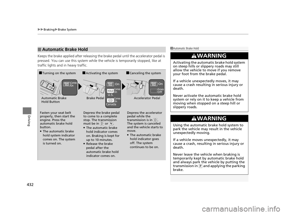 Acura TLX 2019 Owners Guide uuBraking uBrake System
432
Driving
Keeps the brake applied after releasing the brake pedal until the accelerator pedal is
pressed. You can use this system while the vehicle is temporarily stopped, l Acura TLX 2019 Owners Guide uuBraking uBrake System
432
Driving
Keeps the brake applied after releasing the brake pedal until the accelerator pedal is
pressed. You can use this system while the vehicle is temporarily stopped, l