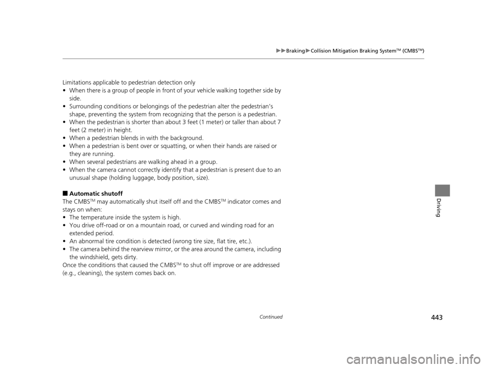 Acura TLX 2019 Owners Manual 443
uuBraking uCollision Mitigation Braking SystemTM (CMBSTM)
Continued
Driving
Limitations applicable to pedestrian detection only
• When there is a group of people in front of your vehicle walking Acura TLX 2019 Owners Manual 443
uuBraking uCollision Mitigation Braking SystemTM (CMBSTM)
Continued
Driving
Limitations applicable to pedestrian detection only
• When there is a group of people in front of your vehicle walking