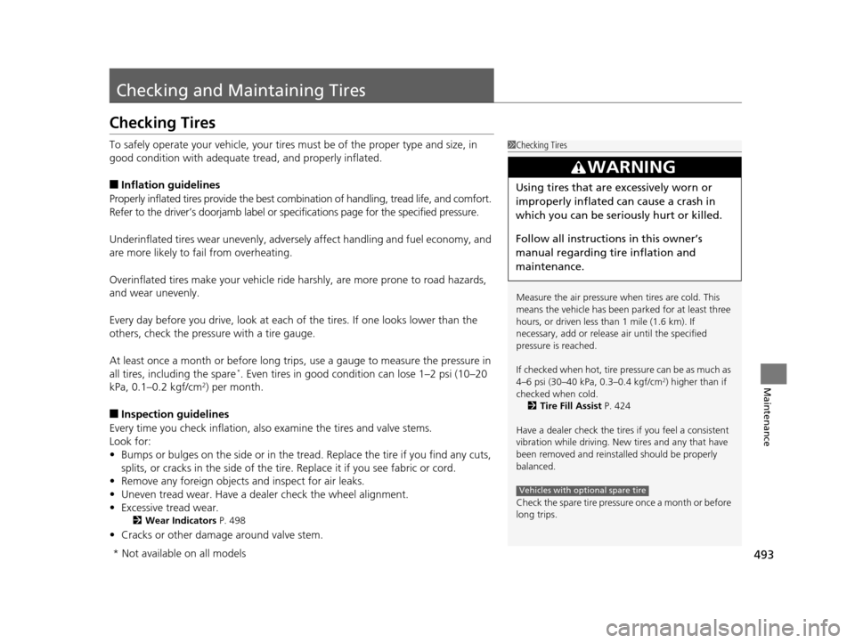 Acura TLX 2019 Owners Manual 493
Maintenance
Checking and Maintaining Tires
Checking Tires
To safely operate your vehicle, your tires must be of the proper type and size, in
good condition with adequate tread, and properly infl Acura TLX 2019 Owners Manual 493
Maintenance
Checking and Maintaining Tires
Checking Tires
To safely operate your vehicle, your tires must be of the proper type and size, in
good condition with adequate tread, and properly infl
