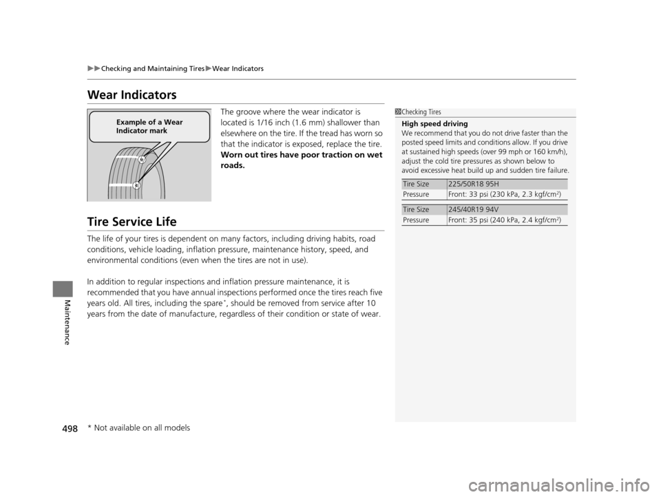 Acura TLX 2019  Owners Manual 498
uuChecking and Maintaining Tires uWear Indicators
Maintenance
Wear Indicators
The groove where the wear indicator is 
located is 1/16 inch (1.6 mm) shallower than 
elsewhere on the tire. If the tr