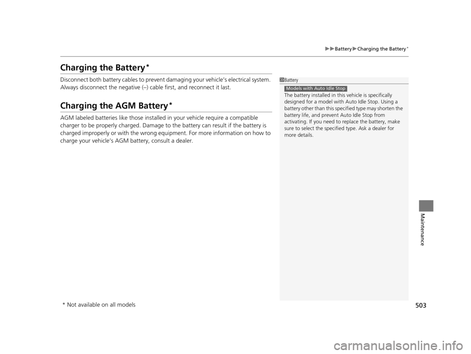 Acura TLX 2019  Owners Manual 503
uuBattery uCharging the Battery*
Maintenance
Charging the Battery*
Disconnect both battery cables to prevent damaging your vehicle’s electrical system. 
Always disconnect the negative (–) cabl