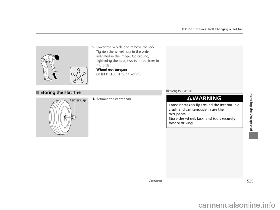 Acura TLX 2019 Owners Manual Continued535
uuIf a Tire Goes Flat uChanging a Flat Tire
Handling the Unexpected
5. Lower the vehicle and remove the jack.
Tighten the wheel nuts in the order
indicated in the image. Go around,
tig Acura TLX 2019 Owners Manual Continued535
uuIf a Tire Goes Flat uChanging a Flat Tire
Handling the Unexpected
5. Lower the vehicle and remove the jack.
Tighten the wheel nuts in the order
indicated in the image. Go around,
tig