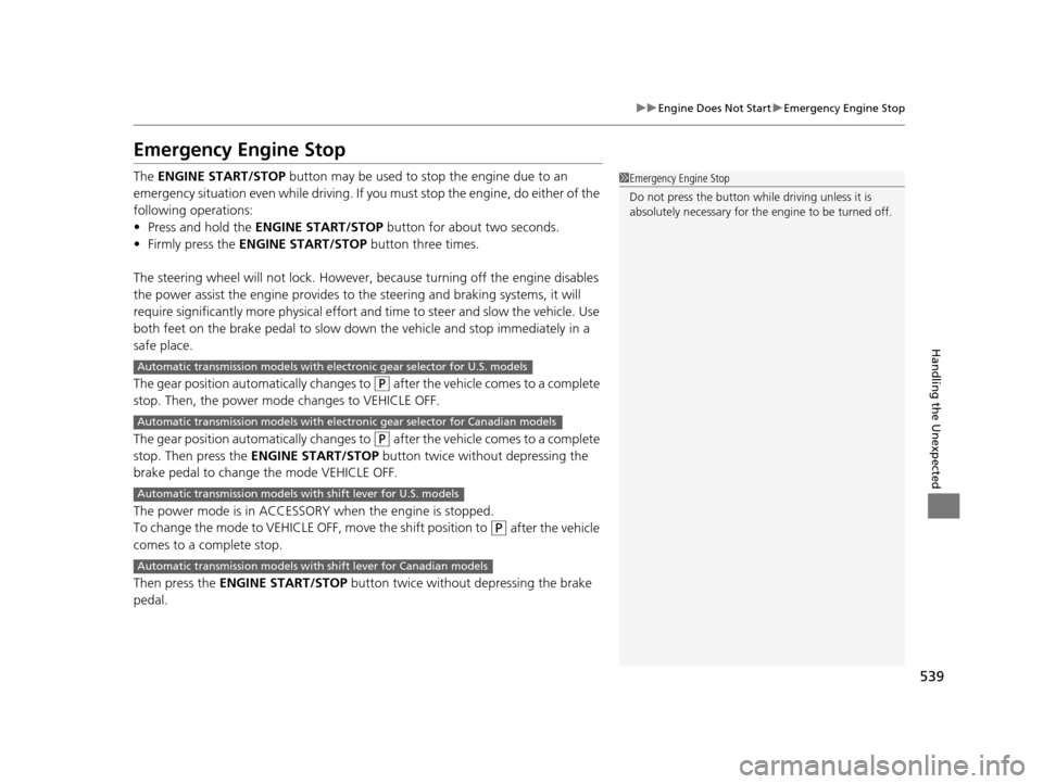 Acura TLX 2019 Owners Guide 539
uuEngine Does Not Start uEmergency Engine Stop
Handling the Unexpected
Emergency Engine Stop
The ENGINE START/STOP button may be used to stop the engine due to an
emergency situation even while Acura TLX 2019 Owners Guide 539
uuEngine Does Not Start uEmergency Engine Stop
Handling the Unexpected
Emergency Engine Stop
The ENGINE START/STOP button may be used to stop the engine due to an
emergency situation even while