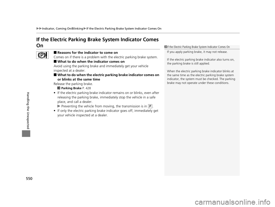 Acura TLX 2019 Owners Manual 550
uuIndicator, Coming On/Blinking uIf the Electric Parking Brake System Indicator Comes On
Handling the Unexpected
If the Electric Parking Brake System Indicator Comes
On
■Reasons for the indicat Acura TLX 2019 Owners Manual 550
uuIndicator, Coming On/Blinking uIf the Electric Parking Brake System Indicator Comes On
Handling the Unexpected
If the Electric Parking Brake System Indicator Comes
On
■Reasons for the indicat