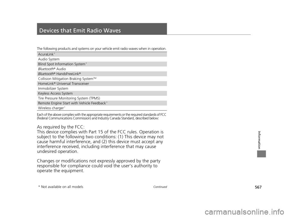 Acura TLX 2019 Owners Guide 567Continued
Information
Devices that Emit Radio Waves
The following products and systems on your vehicle emit radio waves when in operation.
Each of the above complies with the appropriate requiremen