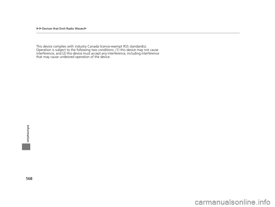 Acura TLX 2019  Owners Manual 568
uuDevices that Emit Radio Waves u
Information
This device complies with industry Ca nada licence-exempt RSS standard(s).
Operation is subject to the following two conditions: (1) this device may n