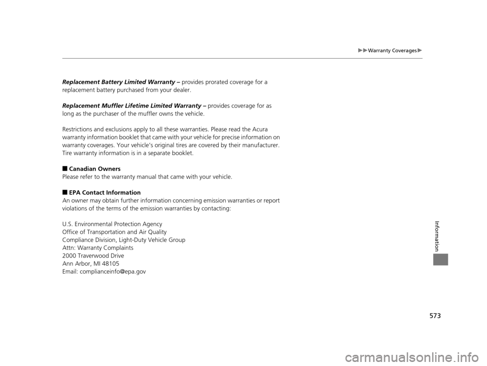 Acura TLX 2019 Owners Manual 573
uuWarranty Coverages u
Information
Replacement Battery Limited Warranty – provides prorated coverage for a
replacement battery purch ased from your dealer.
Replacement Muffler Lifeti me Limite Acura TLX 2019 Owners Manual 573
uuWarranty Coverages u
Information
Replacement Battery Limited Warranty – provides prorated coverage for a
replacement battery purch ased from your dealer.
Replacement Muffler Lifeti me Limite